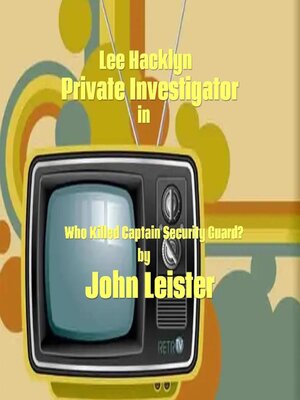 cover image of Lee Hacklyn, Private Investigator in Who Killed Captain Security Guard?